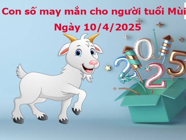 Con số may mắn người tuổi Mùi ngày 10/4