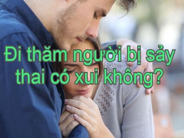Đi thăm người bị sảy thai có thực sự xui không?