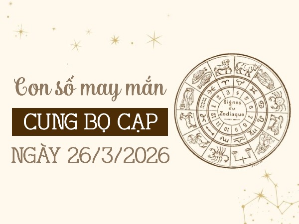 con số may mắn ngày 26/03/2026 cung Bọ Cạp