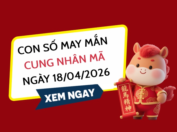 con số may mắn ngày 18/04/2026 cung Nhân Mã
