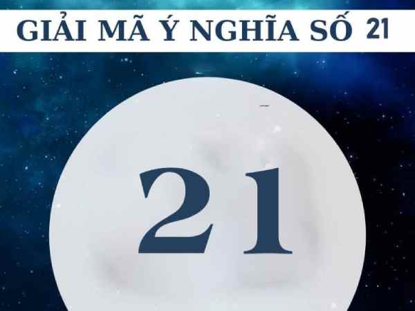 Giải mã ý nghĩa số 21 theo các trường phái tâm linh